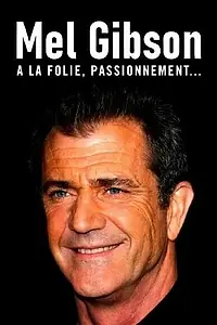 Главный постер фильма «Mel Gibson, à la folie, passionnément (2022)»