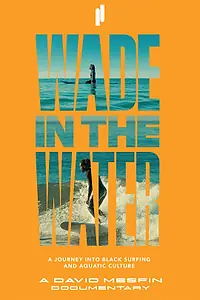 Главный постер фильма «Wade in the Water: A Journey into Black Surfing and Aquatic Culture (2023)»