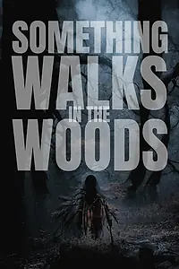 Главный постер фильма «Something Walks in the Woods (2023)»