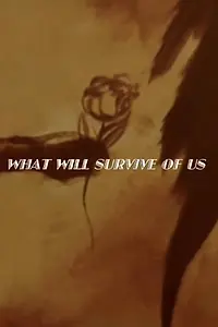 Главный постер фильма «What Will Survive of Us (2009)»