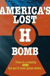 Главный постер фильма «America's Lost H-Bomb (2007)»