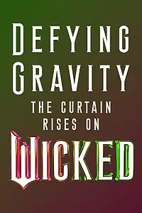 Постер к фильму «Defying Gravity: The Curtain Rises on Wicked (2024)»