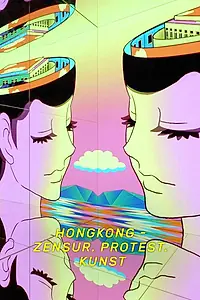 Главный постер фильма «Hongkong - Zensur. Protest. Kunst. (2024)»