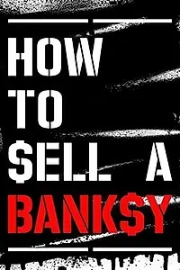 Главный постер фильма «How to Sell a Banksy (2012)»