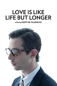 Постер к фильму «Love Is Like Life But Longer (2011)»