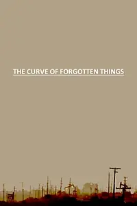 Главный постер фильма «The Curve of Forgotten Things (2011)»