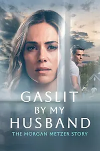 Постер к фильму «Gaslit by My Husband: The Morgan Metzer Story (2024)»