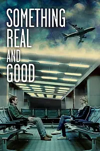 Постер к фильму «Something Real and Good (2013)»