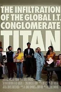 Постер к фильму «The Infiltration of the Global I.T. Conglomerate Titan (2010)»