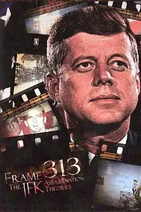 Постер к фильму «Frame 313: The JFK Assassination Theories (2008)»