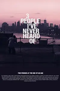 Постер к фильму «3 People I've Never Heard Of»