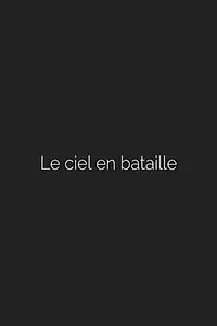 Главный постер фильма «Le ciel en bataille (2011)»