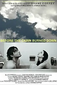 Постер к фильму «Before the Cabin Burned Down (2009)»