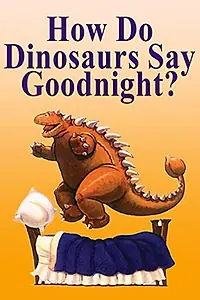 Главный постер мультфильма «How Do Dinosaurs Say Goodnight? (2002)»