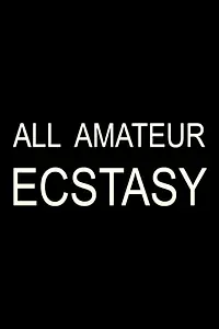 Главный постер фильма «All Amateur Ecstasy (2002)»