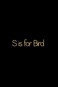 Постер к фильму «S is for Bird (2012)»