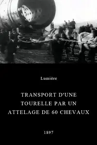 Главный постер фильма «Transport d'une tourelle par un attelage de 60 chevaux (1897)»