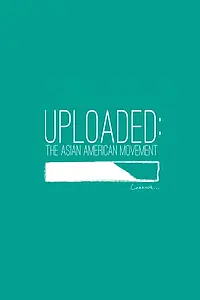 Постер к фильму «Uploaded: The Asian American Movement (2012)»