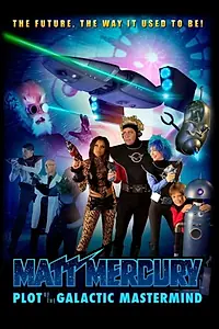 Постер к фильму «Matt Mercury, Plot of the Galactic Mastermind (2012)»