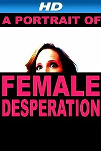 Главный постер фильма «A Portrait of Female Desperation (2012)»