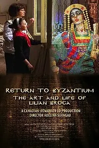 Главный постер фильма «Return to Byzantium: The Art and Life of Lilian Broca (2012)»