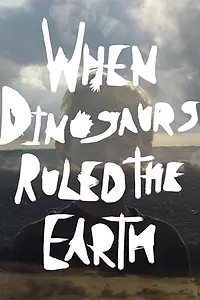 Постер к фильму «When Dinosaurs Ruled the Earth (2011)»