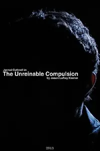 Постер к фильму «The Unreinable Compulsion (2013)»