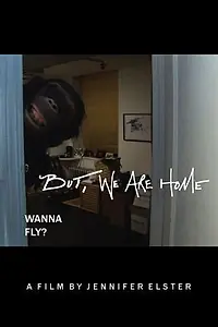 Постер к фильму «But, We Are Home»