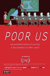 Постер к фильму «Poor Us: An Animated History of Poverty (2012)»