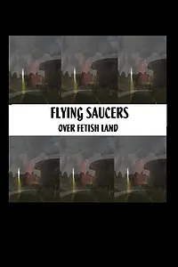 Главный постер фильма «Flying Saucers Over Fetishland (2013)»