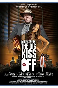 Постер к фильму «Mike Case in: The Big Kiss Off (2013)»