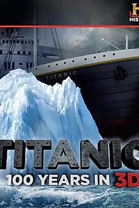 Постер к фильму «Titanic: 100 Years in 3D (2012)»