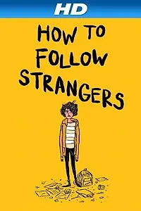 Главный постер фильма «How to Follow Strangers (2013)»