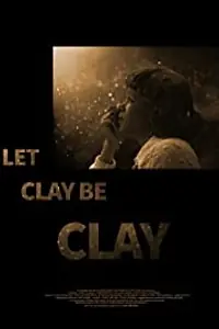 Постер к фильму «Let Clay Be Clay (2013)»