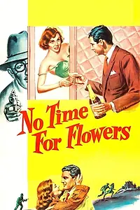 Главный постер фильма «No Time for Flowers (1952)»