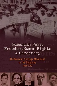 Главный постер фильма «Womanish Ways, Freedom, Human Rights & Democracy: The Women's Suffrage Movement in The Bahamas 1948-1962 (2012)»