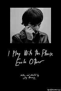 Постер к фильму «I Play with the Phrase Each Other (2013)»