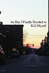 Главный постер фильма «The Day I Finally Decided to Kill Myself (2013)»