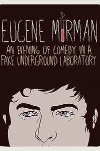 Главный постер фильма «Eugene Mirman: An Evening of Comedy in a Fake Underground Laboratory (2012)»