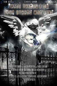 Постер к фильму «These Things I Do That Others May Live (2013)»