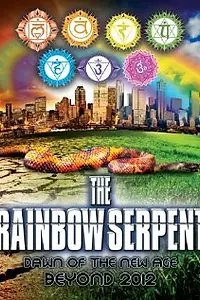 Главный постер фильма «The Rainbow Serpent: Dawn of the New Age Beyond 2012 (2012)»