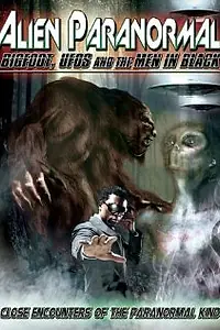 Главный постер фильма «Alien Paranormal: Bigfoot, UFOs and the Men in Black (2013)»