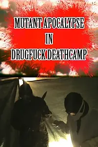 Постер к фильму «Mutant Apocalypse in Drugfuck Deathcamp (2013)»
