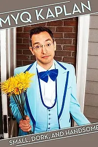 Постер к фильму «Myq Kaplan: Small, Dork and Handsome (2014)»