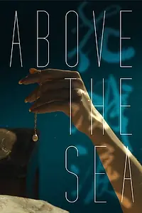 Главный постер фильма «Above the Sea (2013)»