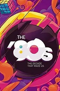 Главный постер сериала «80-е: Десятилетие, которое сотворило нас (2013)»