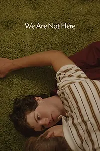 Постер к фильму «We Are Not Here (2013)»