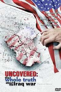 Главный постер фильма «Uncovered: The Whole Truth About the Iraq War (2004)»