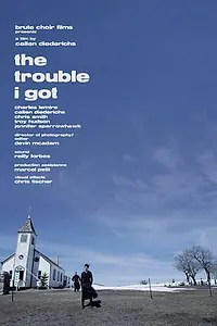 Постер к фильму «The Trouble I Got (2013)»