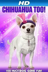 Главный постер фильма «Chihuahua Too! (2013)»